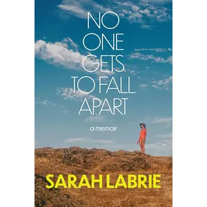 No One Gets to Fall Apart: A Memoir by Sarah LaBrie [Hardback Book]