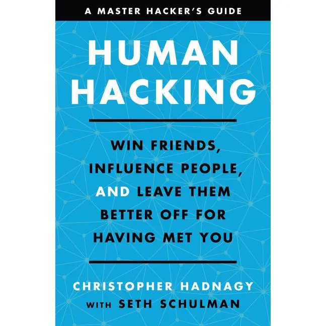 Human Hacking: Win Friends, Influence People, and Leave Them Better Off for Having Met You by Christopher Hadnagy||Seth Schulman [Hardback Book]