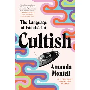 Cultish: The Language of Fanaticism by Amanda Montell [Paperback Book]