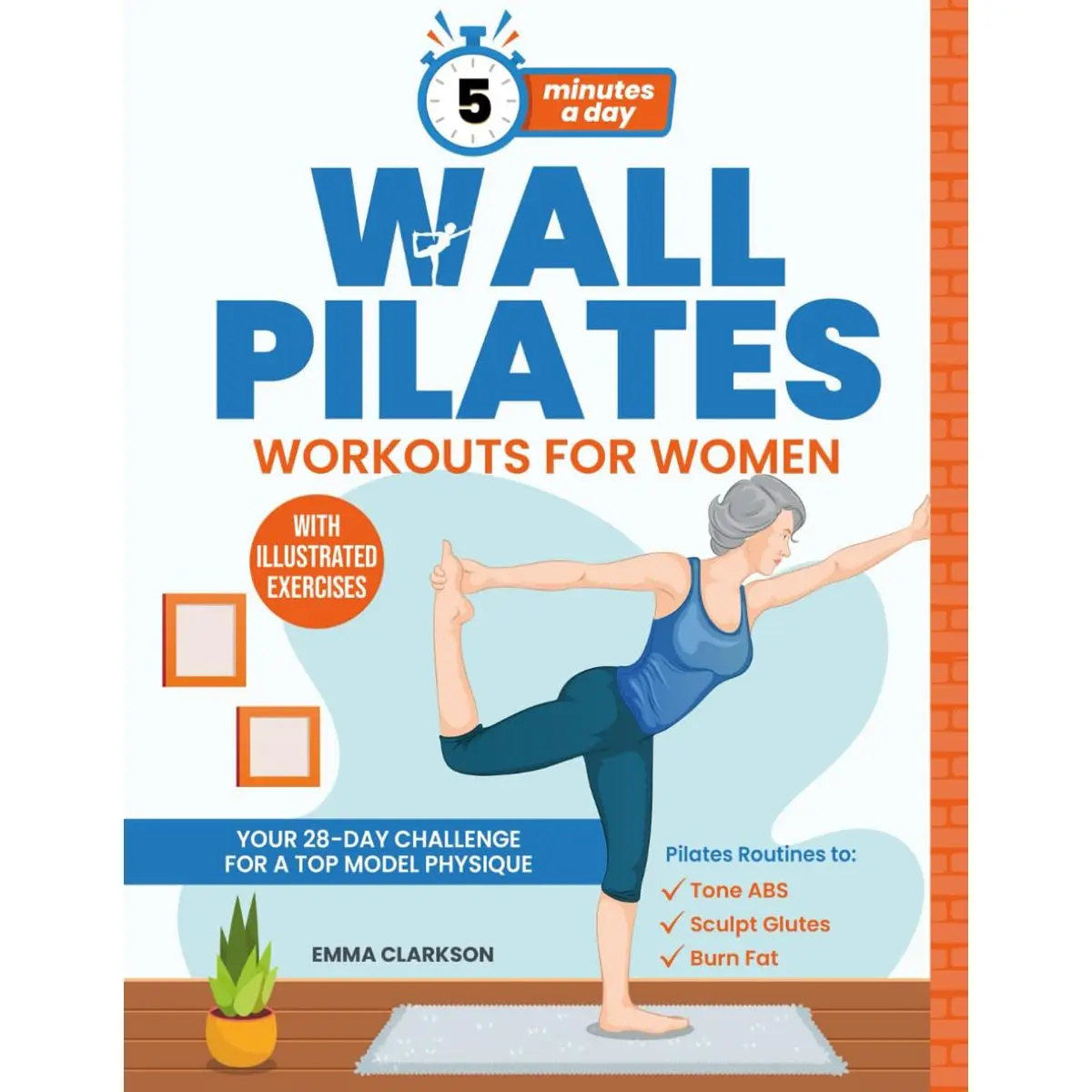 Wall Pilates Workouts for Women: Your 28-Day Challenge for a Top Model Physique. Illustrated Exercises to Tone Abs, Sculpt Glutes, and Shock Your Loved Ones in 5 Minutes a Day. Paperback – May 16, 2024