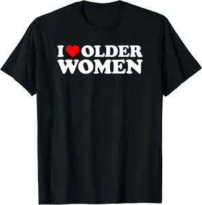I Love Older Women T-Shirt Cotton Short Sleeve Shirt Casual Tee gift for all streetwear
