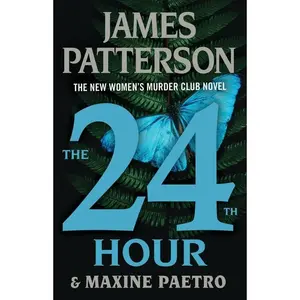 The 24th Hour: A Women's m*rd*r Club Thriller -- James Patterson - Hardcover