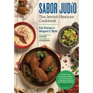 Sabor Judío: The Jewish Mexican Cookbook -- Ilan Stavans, Hardcover