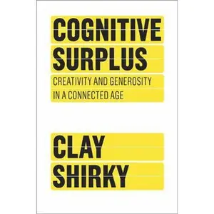 USED-Cognitive Surplus: Creativity and Generosity in a Connected Age by Clay Shirky (Hardcover)
