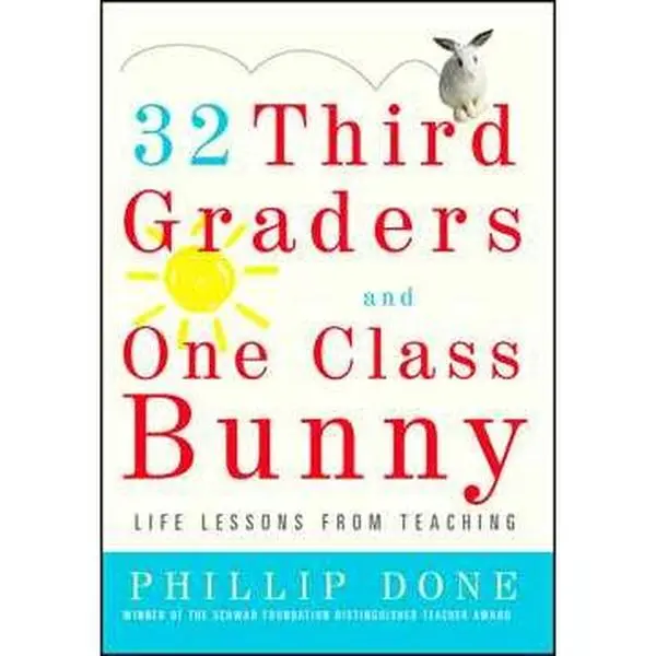 32 THIRD GRADERS AND ONE CLASS BUNNY: LIFE LESSONS FROM TEACHING [Tradepaper]