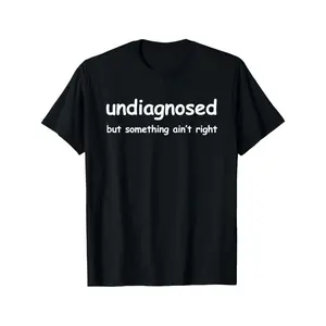 Undiagnosed But Doesn'T Seem Quite Right, But I'M Pretty Sure Printed T-Shirt, Casual Crewneck