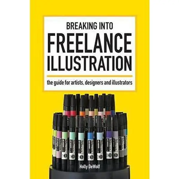 USED-Breaking Into Freelance Illustration: A Guide for Artists, Designers and Illustrators by Holly DeWolf (Paperback)