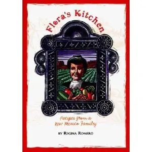 USED-Floras Kitchen: Recipes from a New Mexico Family : LA Cocina De Flora : Recetas De Una Familia De Nuevo Mexico by Regina Romero (Paperback)