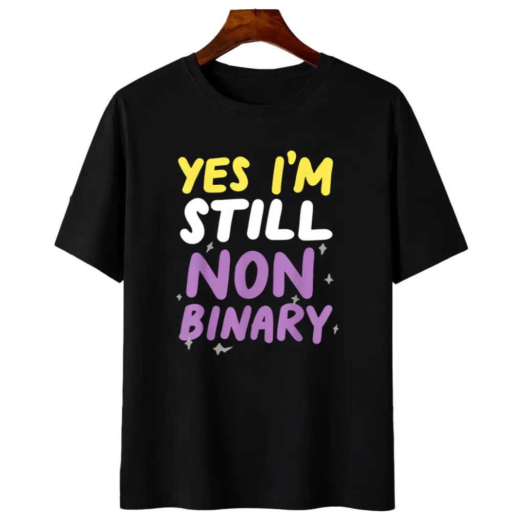 100% Cotton Yes I'm Still Non-Binary T-shirt Funny LGBTQIA Pride Tee