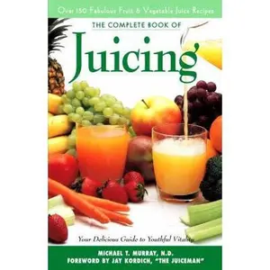 USED-Complete Book of Juicing: Your Delicious Guide to Youthful Vitality by Michael T. Murray N.D. (Paperback)