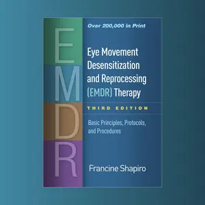 Eye Movement Desensitization and Reprocessing (EMDR) Therapy: Comprehensive Principles, Protocols, and Tools - 3rd Edition