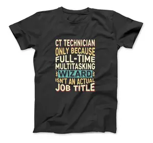 Wizard Job Title Quote - Funny Ct Technician T-Shirt