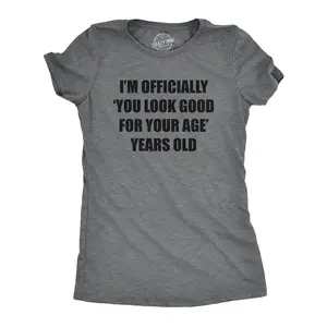 Womens Im Officially You Look Good for Your Age Years Old T Shirt Funny Older Birthday Joke Tee for Ladies Funny Womens T Shirts Cute Vintage Fashion Casual Ladies T-Shirt Gift Funny Sarcastic Top Women's Dark Grey