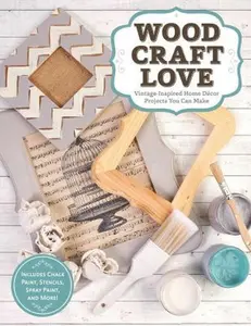 USED-Wood, Craft, Love: Vintage-Inspired Home Decor Projects You Can Make (Includes Chalk Paint, Stencils, Spray Paint, and More!) by Dorsey, Colleen (Paperback)