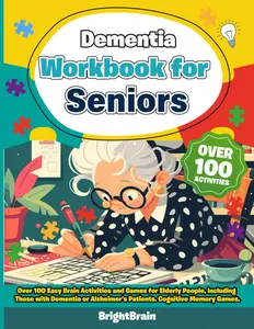 Dementia Workbook for Seniors. Over 100 Easy Brain Activities and Games for Elderly People, including those with Dementia or Alzheimer´s Patients. Cognitive Memory Games.