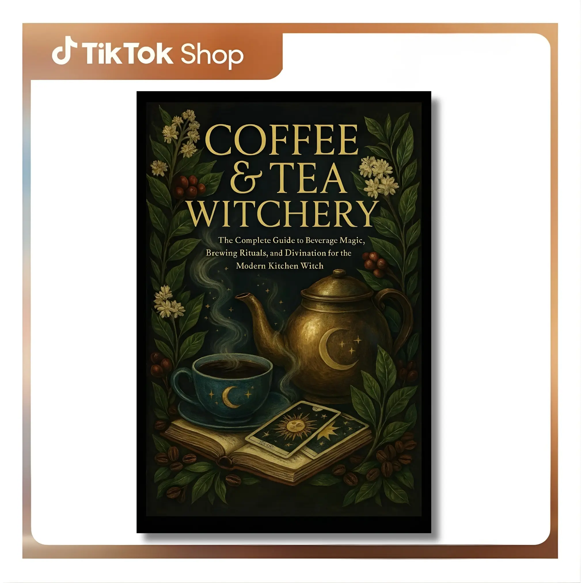 Coffee & Tea Witchery: The Complete Guide to Beverage Magic, Brewing Rituals, and Divination for the Modern Kitchen Witch - Cary White - Paperback