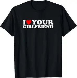 I Heart Your Girlfriend - Funny I Love My Girlfriend Joke T-Shirt Pure Cotton Graphic Tees Menswear Top: Gifts for Men & Women