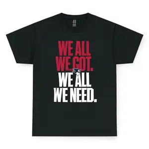 We All We Got We All We Need T-Shirt, Motivational Football Graphic Tee Game Day Shirt Sports Fan Streetwear Gift for Men Women