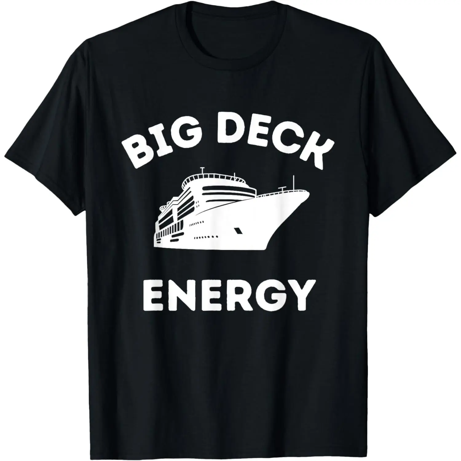 Funny Cruise Ship Shirt For Men - Big Deck Energy T-Shirt,Made in USA