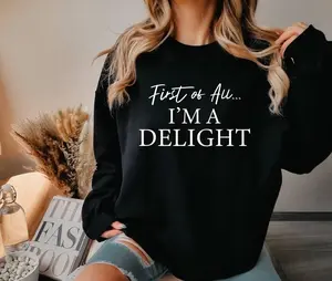 First of All I'm a Delight Sweatshirt, Funny Women's Comfort colors Shirt, For Mom Funny Teacher Sarcastic Sweatshirt, Cute Sarcastic Hoodie