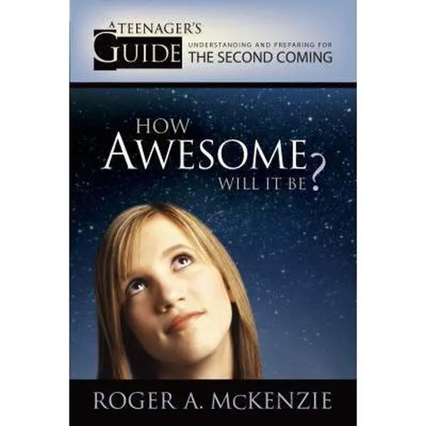 USED-How Awesome Will It Be: A Teenager's Guide To Understanding And Preparing For The Second Coming by Roger A. McKenzie (Paperback)