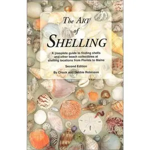 USED-The Art of Shelling: A Complete Guide to Finding Shells and Other Beach Collectibles at Shelling Locations from Florida to Maine by Chuck Robinson (Paperback)