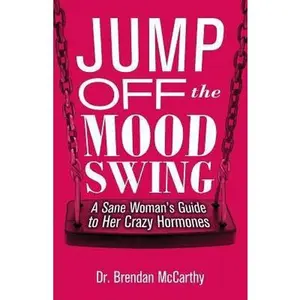 USED-Jump Off the Mood Swing: A Sane Woman's Guide to Her Crazy Hormones by McCarthy, Brendan (Paperback)