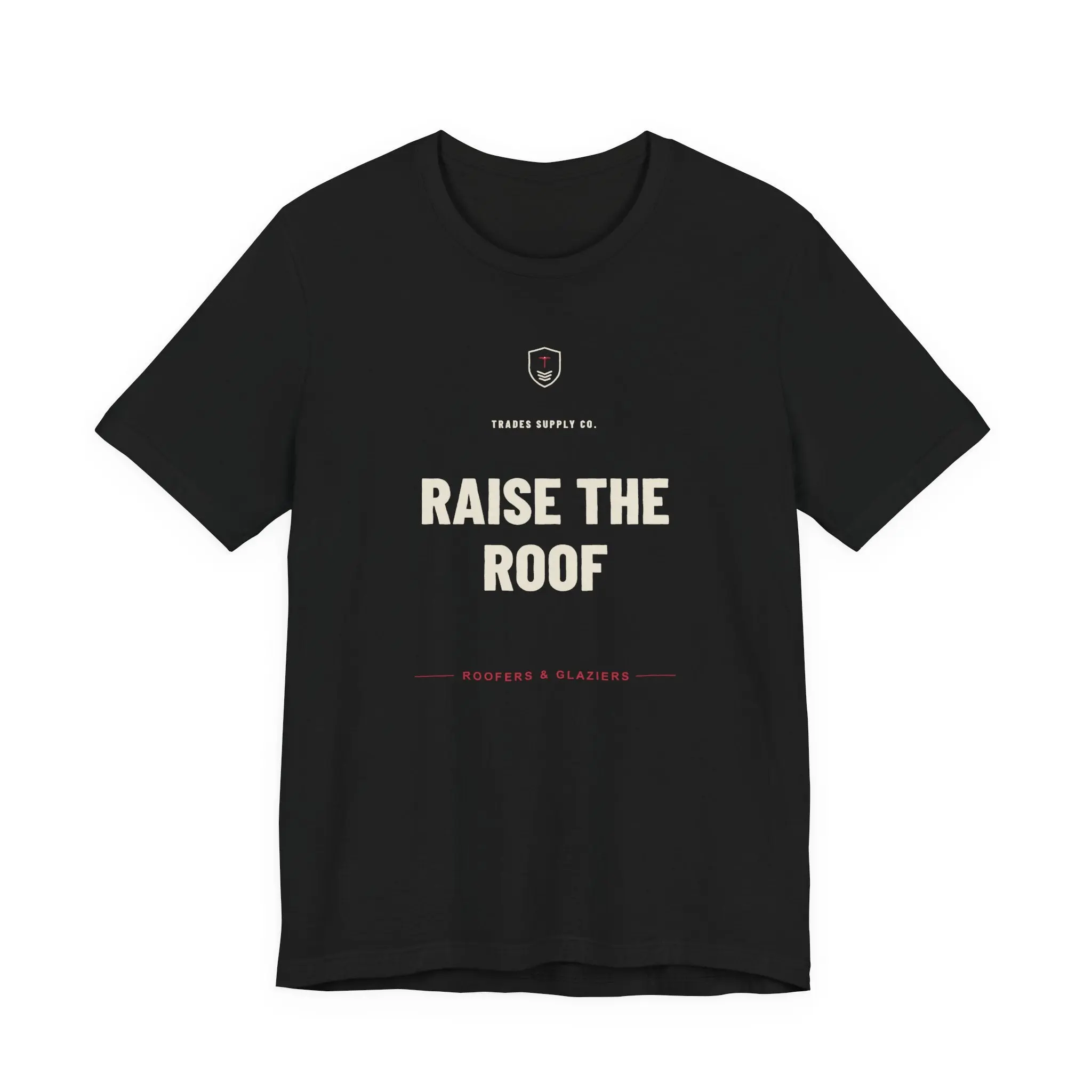 Raise The Roof — Funny Roofer T-Shirt