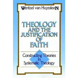 USED-Theology and the Justification of Faith: Constructing Theories in Systematic Theology by Van Huyssteen, J. Wentzel (Paperback)