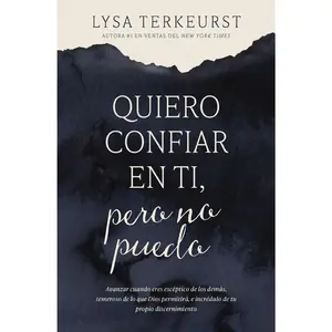 USED-Quiero Confiar En Ti, Pero No Puedo: Avanzar Cuando Eres Escéptico de Los Demás, Temeroso de Lo Que Dios Permitirá, E Incrédulo de Tu Propio Discernim by TerKeurst, Lysa (Paperback)