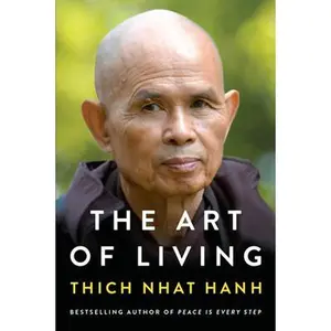 The Art of Living: Peace and Freedom in the Here and Now -- Thich Nhat Hanh - Paperback