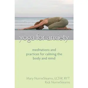 USED-Yoga for Anxiety: Meditations and Practices for Calming the Body and Mind by Nurriestearns, Mary (Paperback)