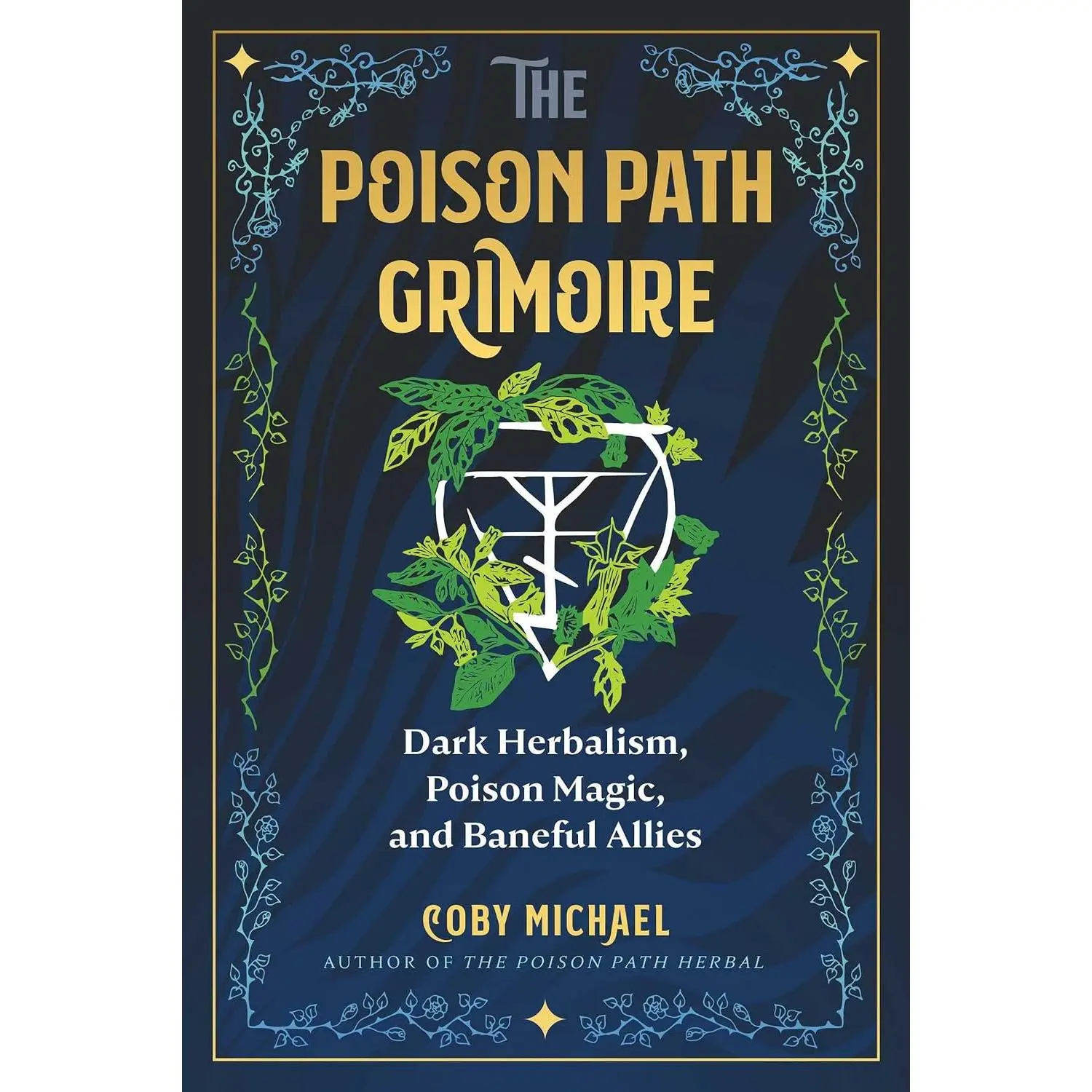 The Poison Path Grimoire: Dark Herbalism, Poison Magic, and Baneful Allies