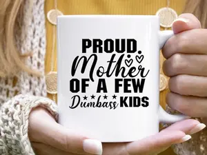 Proud Mother Of A Few Dumbass Kid - Mothers Day Gift