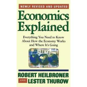 USED-Economics Explained: Everything You Need to Know about How the Economy Works and Where It's Going by Heilbroner, Robert L. (Paperback)