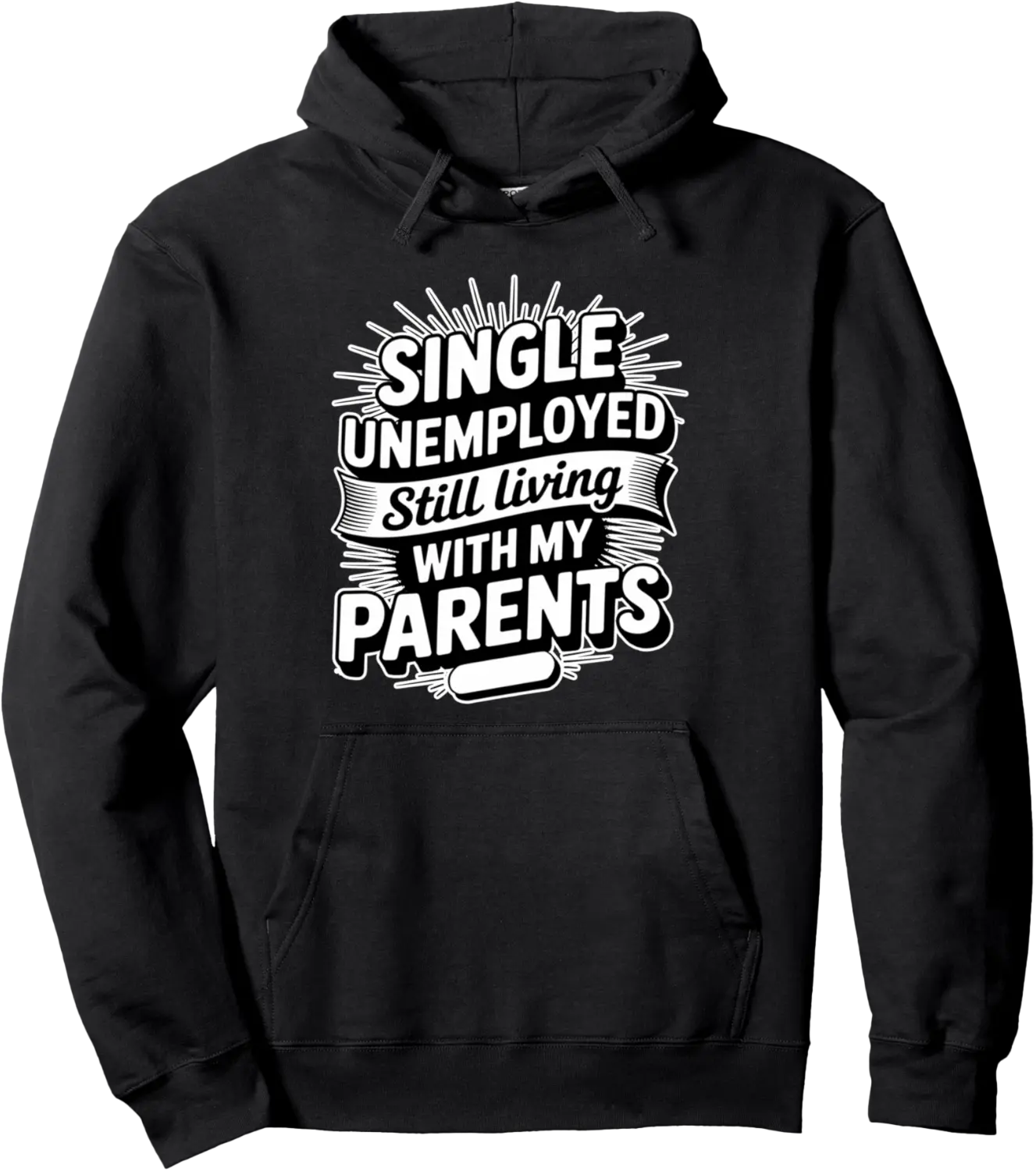 Single Unemployed Still Living With My Parents -- Pullover Hoodie - Williamze Shop 89B0FGJYNMRH