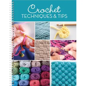 Crochet Techniques & Tips – Beginner to Advanced Guide - Spiral-bound