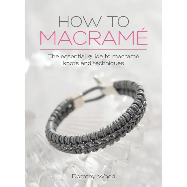 How to Macrame: The essential guide to macrame knots and techniques by Dorothy Wood (Hardcover)