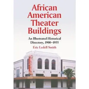 USED-African American Theater Buildings: An Illustrated Historical Directory, 1900-1955 by Smith, Eric Ledell (Paperback)