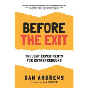 USED-Before The Exit: Thought Experiments For Entrepreneurs by Dan Andrews (Paperback)