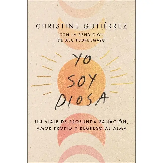 I Am Diosa \ Yo soy Diosa (Spanish edition): Un viaje de profunda sanación, amor propio y regreso al alma by Christine Gutierrez||Yvette Torres [Paperback Book]