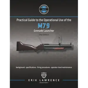 Practical Guide to the Operational Use of the M79 Grenade Launcher - Paperback