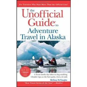 USED-The Unofficial Guide to Adventure Travel in Alaska (Unofficial Guides) by Melissa DeVaughn (Paperback)