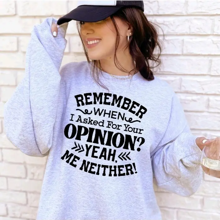 Remember When I Asked For Your Opinion Humor Funny Shirts