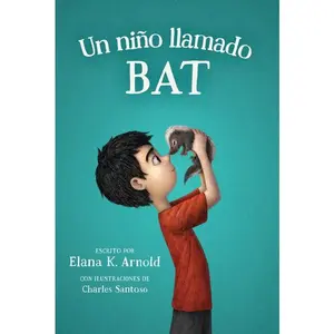 Un niño llamado Bat: A Boy Called Bat (Spanish Edition) by Elana K. Arnold||Charles Santoso||Maria Dominguez [Paperback Book]