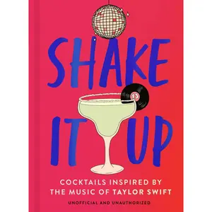 Shake It Up: Delicious Cocktails Inspired by the Music of Taylor Swift -- Welbeck - Hardcover