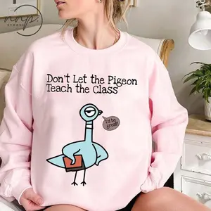 Don't Let the Pigeon Teach the Class Sweatshirt, Funny Pigeon Teacher Sweatshirt, Kindergarten Teacher Hoodie, Back to School Gift For Teacher