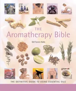 USED-The Aromatherapy Bible: The Definitive Guide to Using Essential Oils by Farrer-Halls, Gill (Paperback)