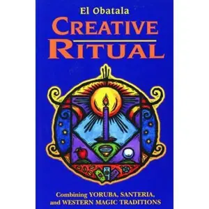 USED-Creative Ritual: Combining Yoruba, Santeria and Western Magic Traditions by El Obatala (Paperback)