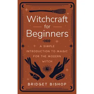 Witchcraft for Beginners: A Simple Introduction to Magic for the Modern Witch